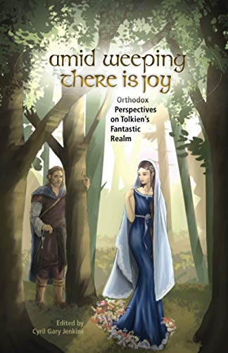 Beispielbild fr Amid Weeping There is Joy: Orthodox Perspectives on Tolkien's Fantastic Realm zum Verkauf von Eighth Day Books, LLC