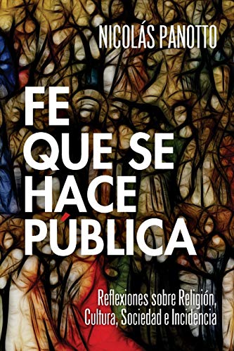 Imagen de archivo de Fe que se hace Pblica: Reflexiones sobre Religin, Cultura, Sociedad e Incidencia (Spanish Edition) a la venta por GF Books, Inc.