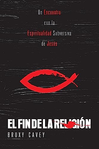 Beispielbild fr El Fin de la Religi n: Un Encuentro con la Espiritualidad Subversiva de Jesús (Spanish Edition) zum Verkauf von Books From California