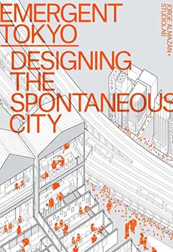 Beispielbild fr Emergent Tokyo: Designing the Spontaneous City [Paperback] Almazn, Jorge; McReynolds, Joe; Saito, Naoki and Studiolab zum Verkauf von Lakeside Books