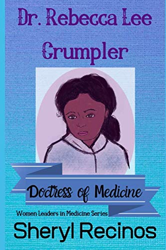 Beispielbild fr Dr. Rebecca Lee Crumpler: Doctress of Medicine (Women Leaders in Medicine Series) zum Verkauf von SecondSale