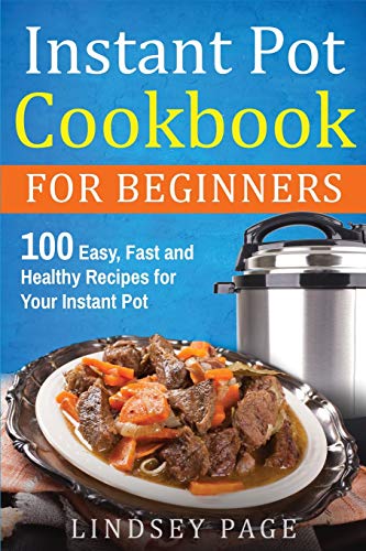 Beispielbild fr Instant Pot Cookbook For Beginners: 100 Easy, Fast and Healthy Recipes for Your Instant Pot zum Verkauf von Books From California