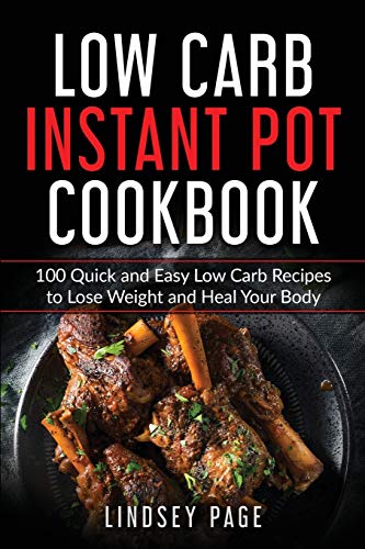 Beispielbild fr Low Carb Instant Pot Cookbook: 100 Quick and Easy Low Carb Recipes to Lose Weight and Heal Your Body zum Verkauf von Buchpark