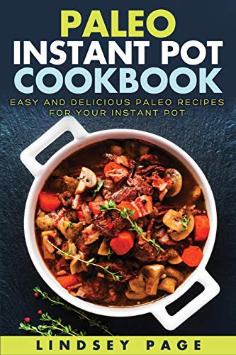 Beispielbild fr Paleo Instant Pot Cookbook: Easy and Delicious Paleo Recipes for Your Instant Pot zum Verkauf von Buchpark