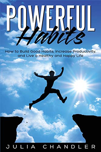 9781951548575: Powerful Habits: How to Build Good Habits, Increase Productivity, and Live a Healthy and Happy Life