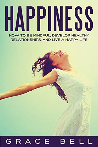 Beispielbild fr Happiness: How to Be Mindful, Develop Healthy Relationships, and Live a Happy Life zum Verkauf von Buchpark