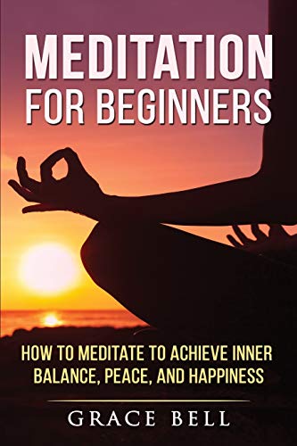 Beispielbild fr Meditation for Beginners: How to Meditate to Achieve Inner Balance, Peace, and Happiness zum Verkauf von Buchpark