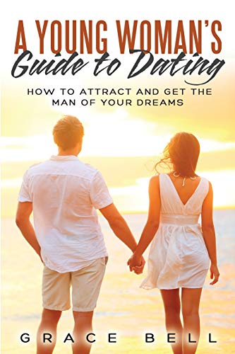 Beispielbild fr A Young Woman's Guide to Dating: How to Attract and Get the Man of Your Dreams zum Verkauf von Buchpark