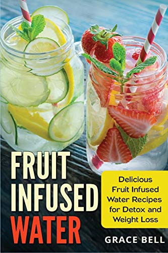 Beispielbild fr Fruit Infused Water: Delicious Fruit Infused Water Recipes for Detox and Weight Loss zum Verkauf von Buchpark