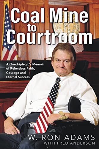 Stock image for Coal Mine to Courtroom : A Quadriplegics Memoir of Relentless Faith, Courage and Eternal Success for sale by Better World Books