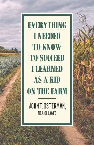 Imagen de archivo de Everything I Needed to Know to Succeed I Learned as a Kid on the Farm a la venta por GreatBookPrices