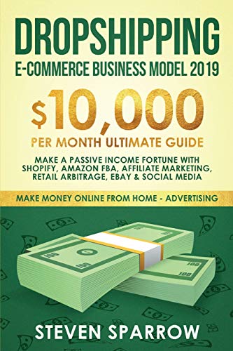 Stock image for Dropshipping E-commerce Business Model 2019: $10,000/month Ultimate Guide - Make a Passive Income Fortune with Shopify, Amazon FBA, Affiliate . Social Media (Make Money Online from Home) for sale by GF Books, Inc.