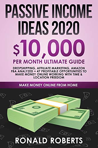 Stock image for Passive Income Ideas 2020: 10,000/ month Ultimate Guide - Dropshipping, Affiliate Marketing, Amazon FBA Analyzed + 47 Profitable Opportunities to Make Money Online Working with Time & Location Freedom (Paperback) for sale by Book Depository International