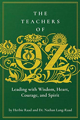 Beispielbild fr The Teachers of Oz: Leading with Wisdom, Heart, Courage, and Spirit zum Verkauf von BooksRun