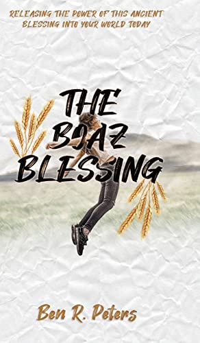 Stock image for The Boaz Blessing: Releasing the Power of this Ancient Blessing into Your World Today for sale by Zoom Books Company