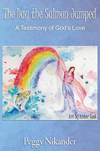 Stock image for The Day the Salmon Jumped: A Testimony of God's Love for sale by ThriftBooks-Dallas