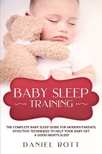 9781951643034: Baby Sleep Training: The Complete Baby Sleep Guide for Modern Parents, Effective Techniques to Help Your Baby Get a Good Night's Sleep.