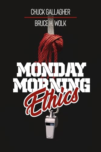 9781951648541: Monday Morning Ethics: The Lessons Sports Ethics Scandal Can Teach Athletes, Coaches, Sports Executives and Fans