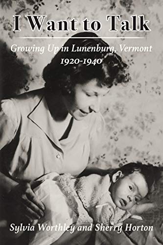Imagen de archivo de I Want to Talk: Growing Up in Lunenburg, Vermont, 1920-1940 a la venta por GF Books, Inc.