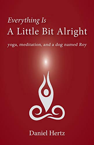 Stock image for Everything Is a Little Bit Alright: Yoga, Meditation, and a Dog Named Roy for sale by SecondSale