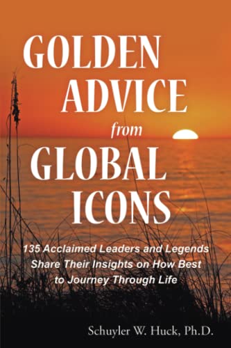 Stock image for Golden Advice from Global Icons: 135 Acclaimed Leaders and Legends Share Their Insights on How Best to Journey Through Life for sale by SecondSale