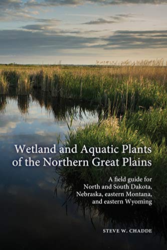 Stock image for Wetland and Aquatic Plants of the Northern Great Plains: A field guide for North and South Dakota, Nebraska, eastern Montana and eastern Wyoming for sale by Goodbooks Company