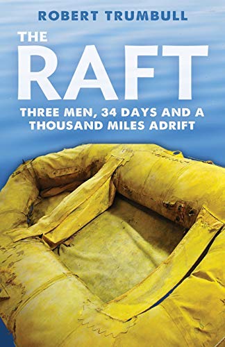 Imagen de archivo de The Raft: Three Men, 34 Days, and a Thousand Miles Adrift a la venta por Books for Life