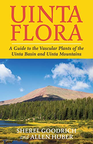 Stock image for Uinta Flora: A Guide to the Vascular Plants of the Uinta Basin and Uinta Mountains for sale by GreatBookPrices