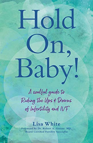 Imagen de archivo de Hold On, Baby!: A Soulful Guide to Riding the Ups and Downs of Infertility and IVF a la venta por BooksRun