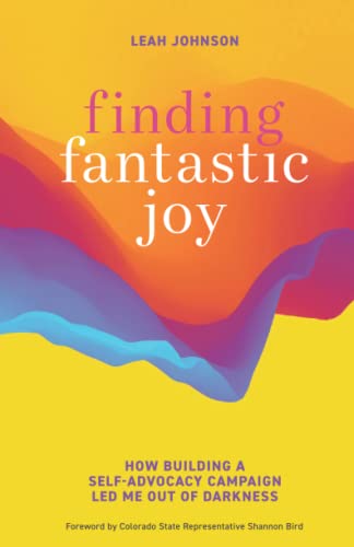 Stock image for Finding Fantastic Joy: How Building a Self-Advocacy Campaign Led Me Out of Darkness for sale by Goodwill of Colorado