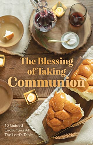 Beispielbild fr The Blessing of Taking Communion: 10 Guided Encounters at the Lord's Table zum Verkauf von BooksRun