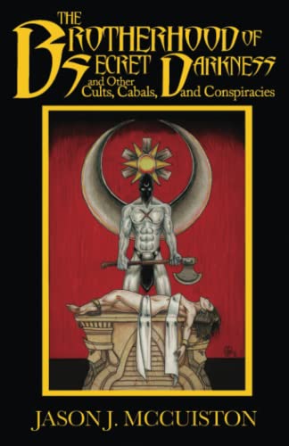 Stock image for The Brotherhood of Secret Darkness and Other Cults, Cabals, and Conspiracies for sale by California Books