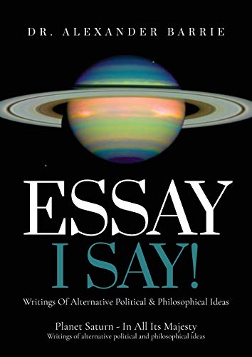 Beispielbild fr Essay - I Say: Writing of Alternative Political & Philosophical Ideas zum Verkauf von AwesomeBooks