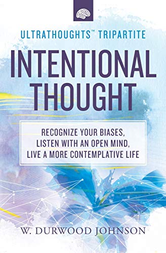 Stock image for Intentional Thought: Recognize Your Biases, Listen with an Open Mind, Live a More Contemplative Life (Ultrathoughts Tripartite) for sale by Bookmans