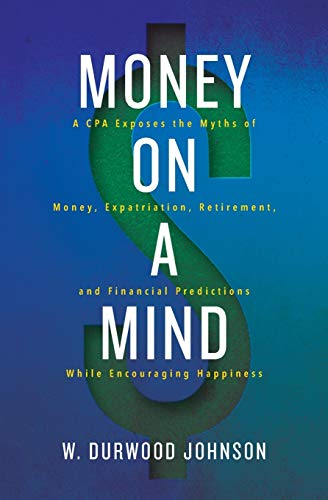 Stock image for Money on a Mind: A CPA exposes the myths of money, expatriation, retirement, and financial predictions while encouraging happiness for sale by Bookmans