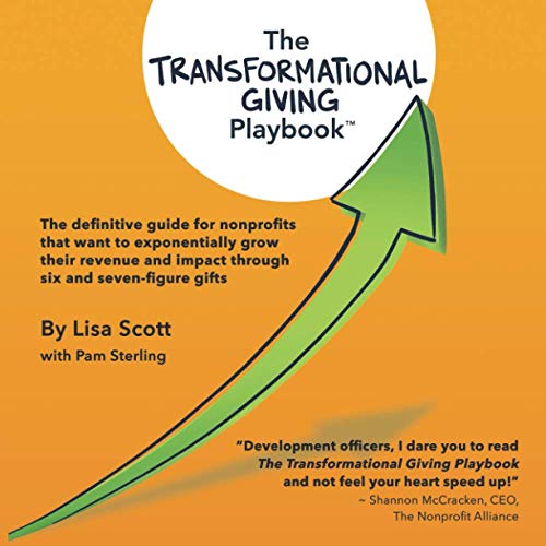 Beispielbild fr The Transformational Giving Playbook: The definitive guide for nonprofits that want to exponentially grow their revenue and impact through six and seven-figure gifts zum Verkauf von Books From California