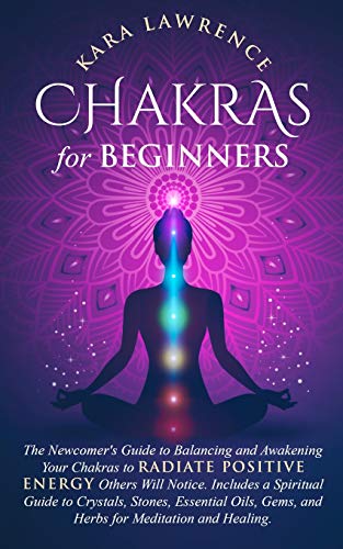 Beispielbild fr Chakras for Beginners The Newcomer's Guide to Awakening and Balancing Chakras. Radiate Positive Energy Others Will Notice. Includes a Spiritual Guide to Essential Oils, Gems and Herbs for Meditation a zum Verkauf von Buchpark
