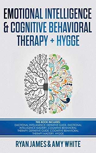 Beispielbild fr Emotional Intelligence and Cognitive Behavioral Therapy + Hygge: 5 Manuscripts - Emotional Intelligence Definitive Guide & Mastery Guide, CBT . (Emotional Intelligence Series) (Volume 6) zum Verkauf von GF Books, Inc.