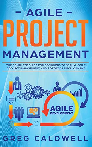9781951754426: Agile Project Management: The Complete Guide for Beginners to Scrum, Agile Project Management, and Software Development (Lean Guides with Scrum, Sprint, Kanban, DSDM, XP & Crystal)