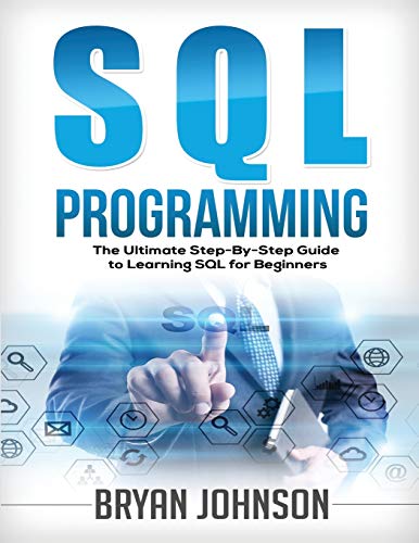 Imagen de archivo de SQL Programming The Ultimate Step-By-Step Guide to Learning SQL for Beginners a la venta por GF Books, Inc.