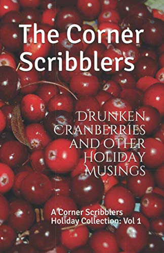 Beispielbild fr Drunken Cranberries and other Holiday Musings: A Corner Scribblers Holiday Collection: Vol 1 (Corner Scribblers Quarterly Collections) zum Verkauf von ThriftBooks-Atlanta