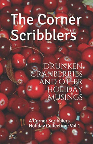 Imagen de archivo de Drunken Cranberries and other Holiday Musings: A Corner Scribblers Holiday Collection: Vol 1 a la venta por Revaluation Books