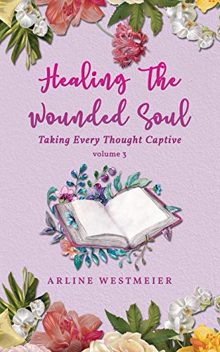 Beispielbild fr Healing the Wounded Soul : Taking Every Thought Captive Volume 3 zum Verkauf von Buchpark