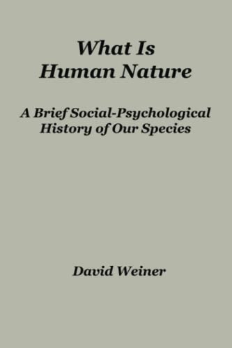 9781951776725: What Is Human Nature: A Brief Social-Psychological History of Our Species