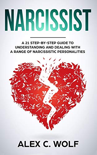 Beispielbild fr Narcissist: A 21 Step-By-Step Guide to Understanding and Dealing with a Range of Narcissistic Personalities zum Verkauf von Books From California