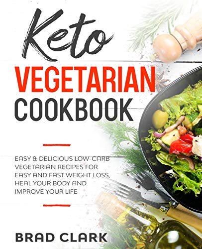 Beispielbild fr Keto Vegetarian Cookbook : Easy and Delicious Low-Carb Vegetarian Recipes for Easy and Fast Weight Loss, Heal Your Body and Improve Your Life zum Verkauf von Buchpark