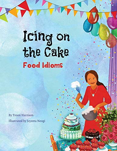 Stock image for Icing on the Cake: Food Idioms (A Multicultural Book) (Language Lizard Idiom) for sale by Save With Sam