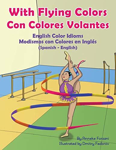 Stock image for With Flying Colors - English Color Idioms (Spanish-English): Con Colores Volantes - Modismos con Colores en Ingl s (Español - Ingl s) (Language Lizard Bilingual Idioms) (Spanish Edition) for sale by Books From California