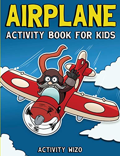 9781951806026: Airplane Activity Book For Kids: Coloring, Dot to Dot, Mazes, and More for Ages 4-8 (Fun Activities for Kids)