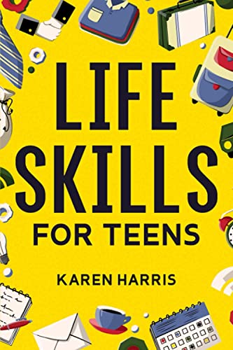 Stock image for Life Skills for Teens: How to Cook, Clean, Manage Money, Fix Your Car, Perform First Aid, and Just About Everything in Between for sale by ZBK Books